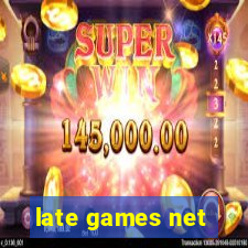 late games net