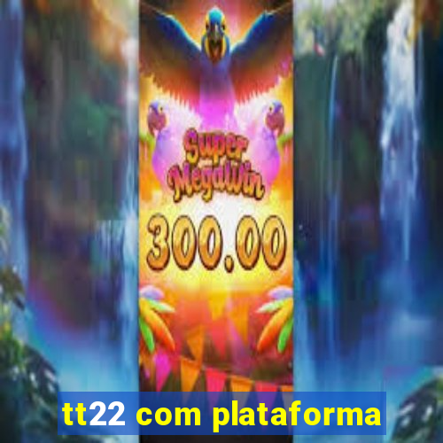 tt22 com plataforma