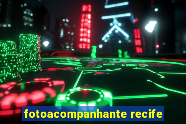 fotoacompanhante recife