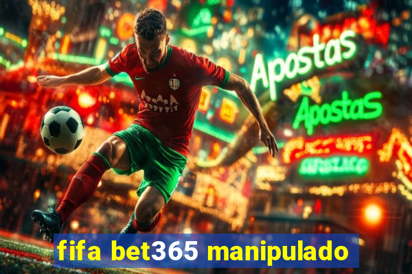 fifa bet365 manipulado