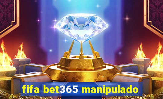 fifa bet365 manipulado