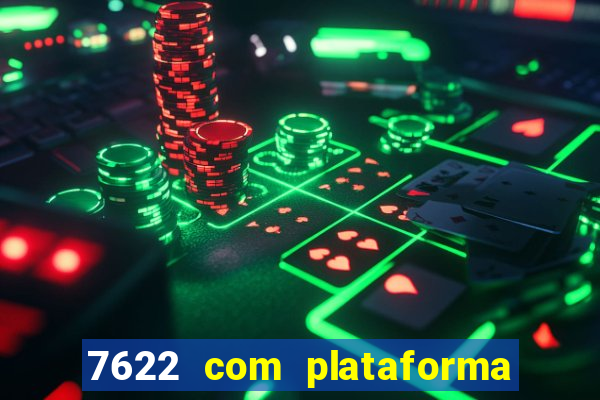 7622 com plataforma de jogos