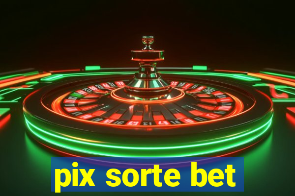 pix sorte bet