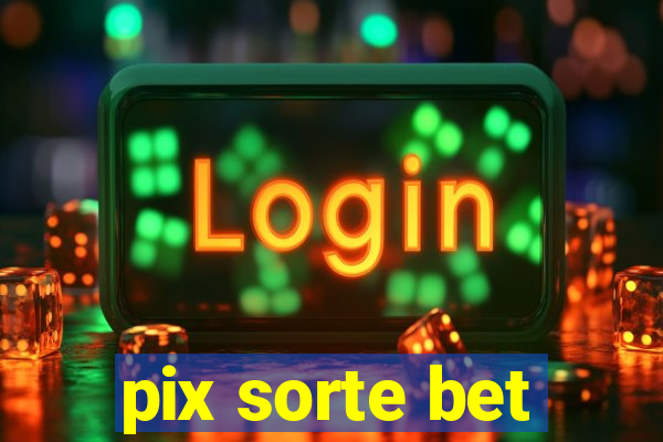 pix sorte bet