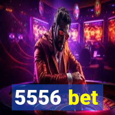 5556 bet