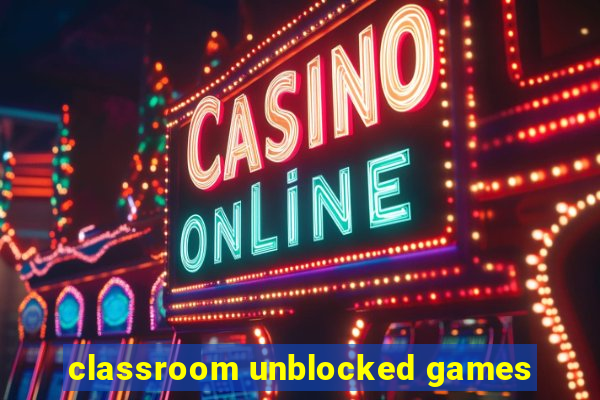 classroom unblocked games