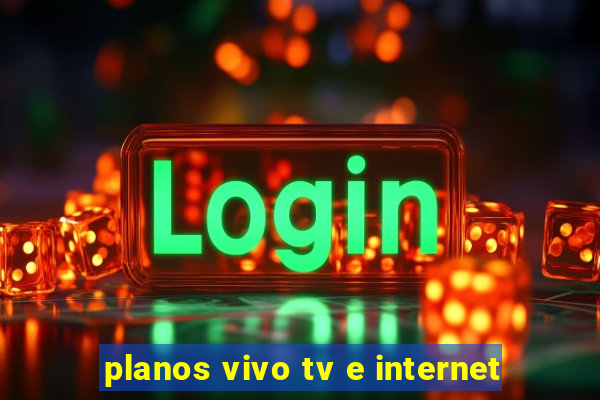 planos vivo tv e internet