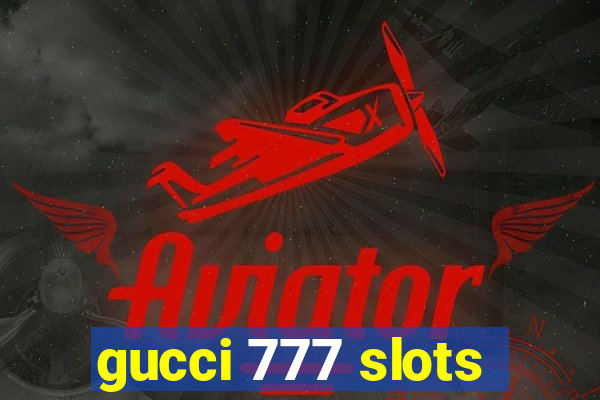 gucci 777 slots