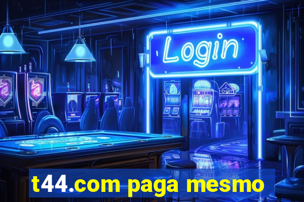 t44.com paga mesmo