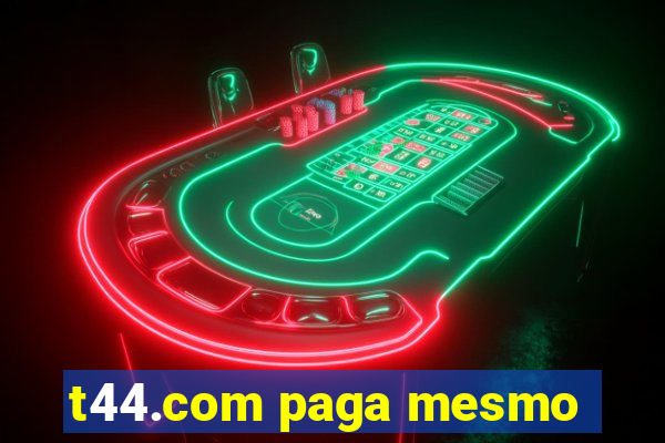 t44.com paga mesmo