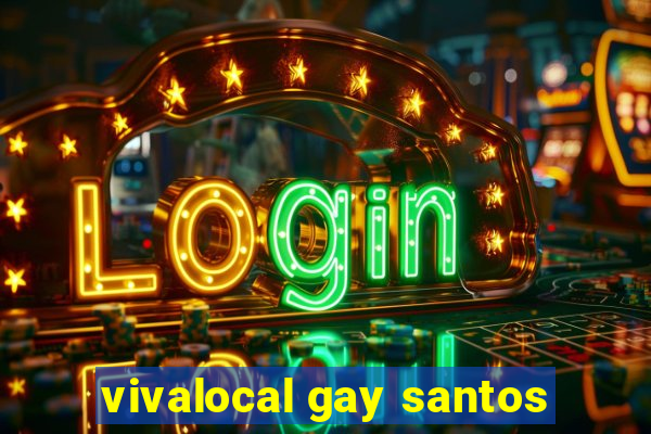 vivalocal gay santos