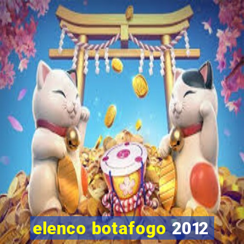 elenco botafogo 2012