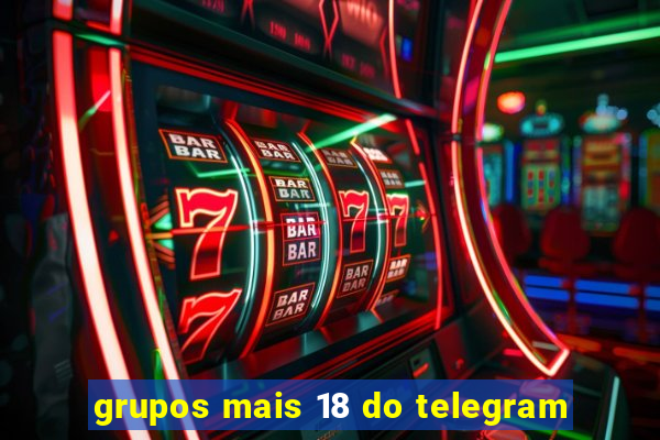 grupos mais 18 do telegram