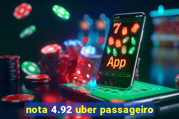 nota 4.92 uber passageiro