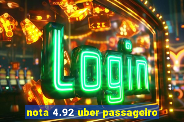 nota 4.92 uber passageiro