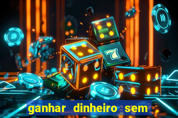 ganhar dinheiro sem depositar nada