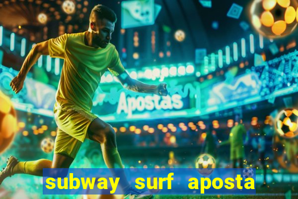 subway surf aposta 1 real