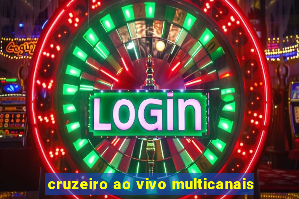 cruzeiro ao vivo multicanais