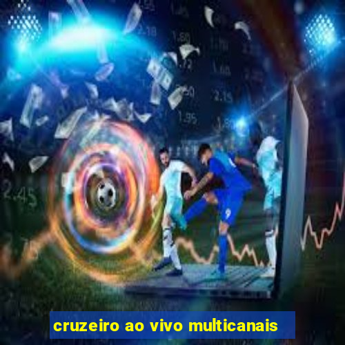 cruzeiro ao vivo multicanais