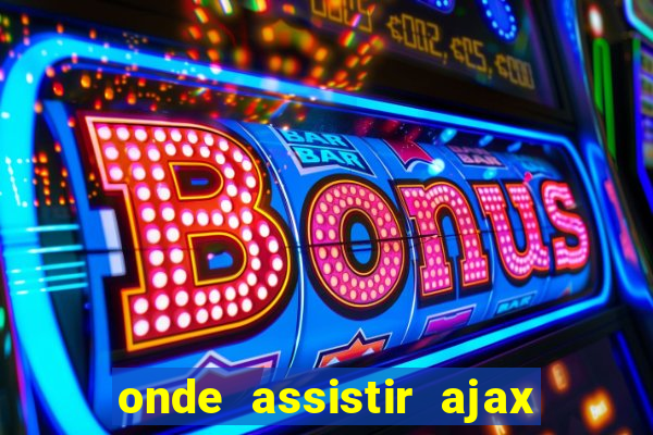 onde assistir ajax x fortuna sittard