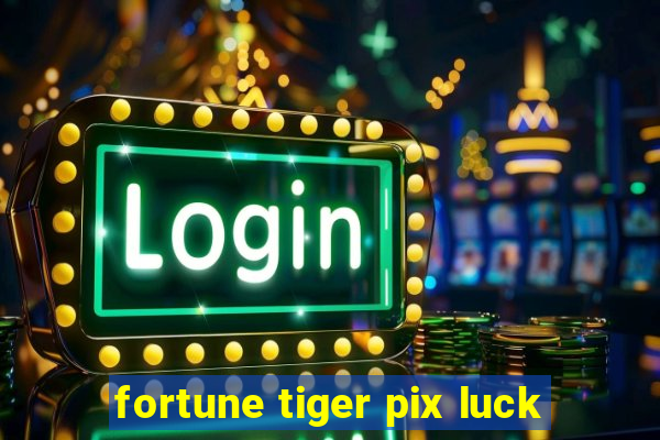 fortune tiger pix luck