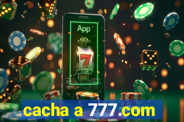 cacha a 777.com