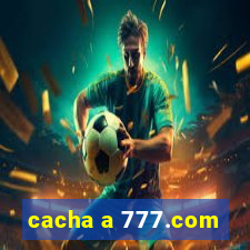 cacha a 777.com