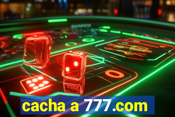 cacha a 777.com