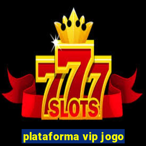 plataforma vip jogo