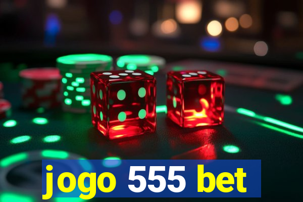 jogo 555 bet