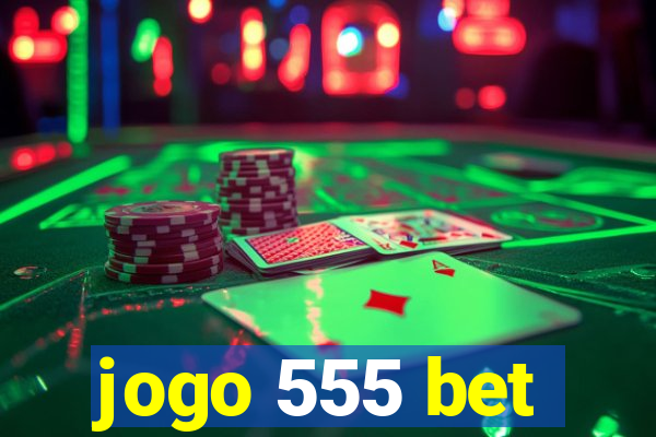 jogo 555 bet