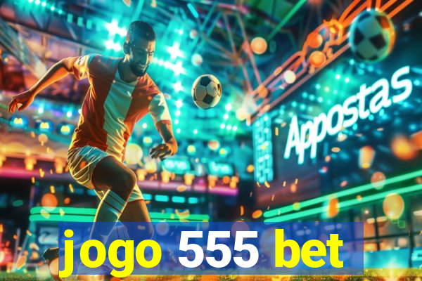 jogo 555 bet