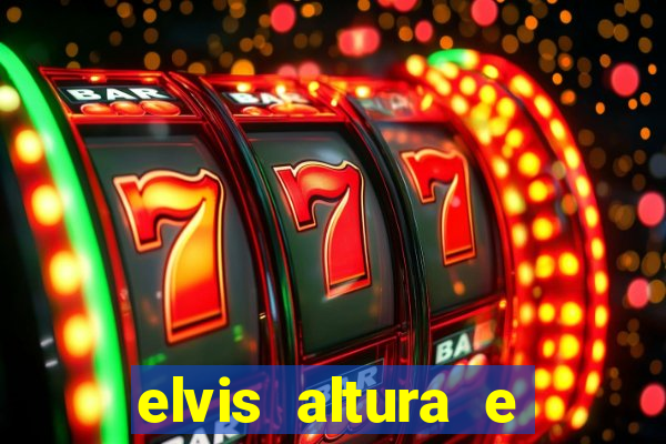 elvis altura e peso elvis presley altura