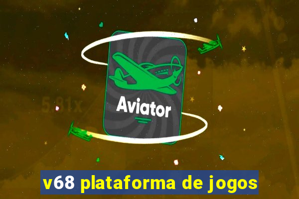 v68 plataforma de jogos