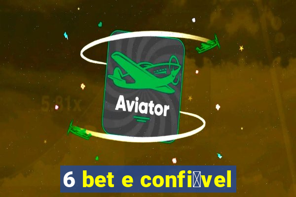 6 bet e confi谩vel