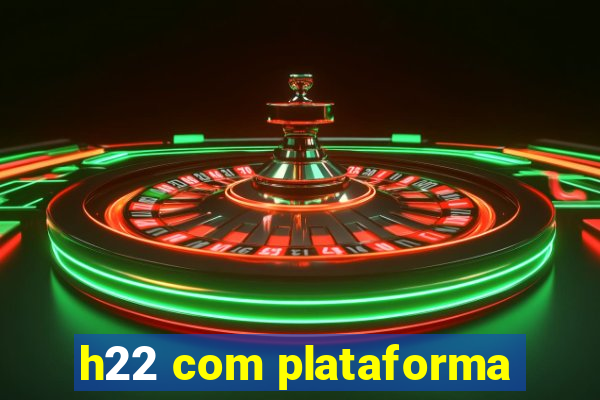 h22 com plataforma