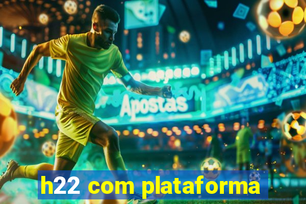 h22 com plataforma