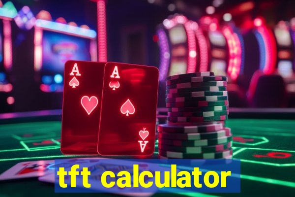 tft calculator