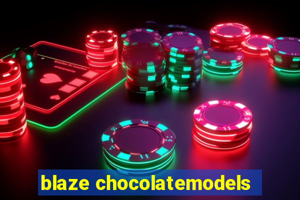 blaze chocolatemodels