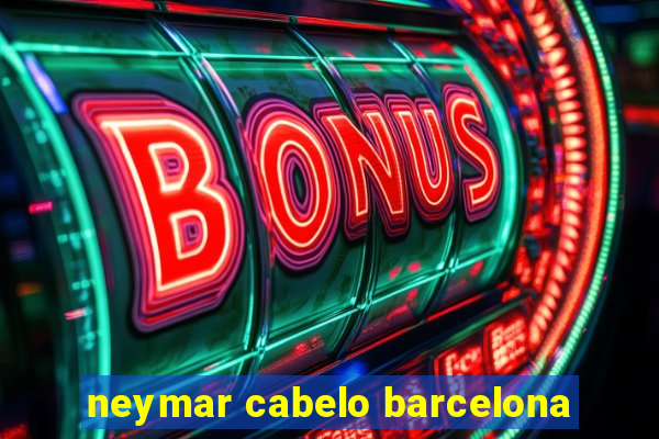 neymar cabelo barcelona