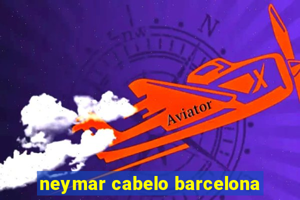 neymar cabelo barcelona