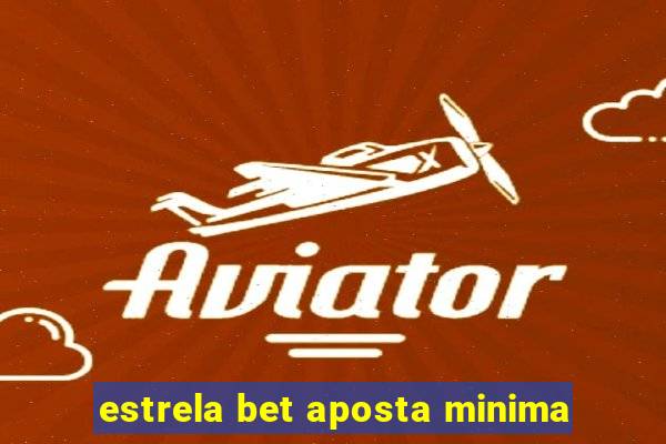 estrela bet aposta minima