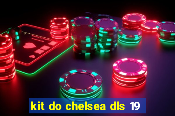 kit do chelsea dls 19