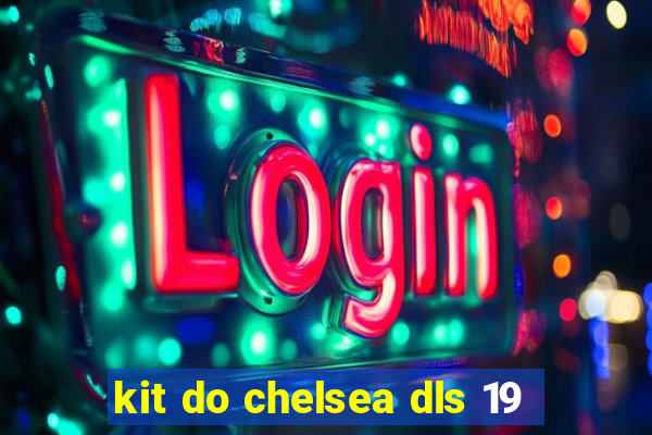 kit do chelsea dls 19