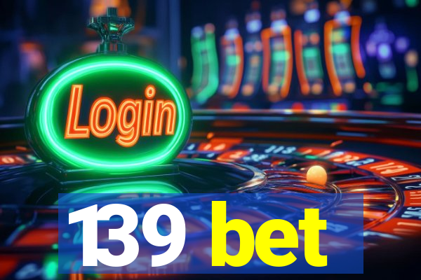 139 bet