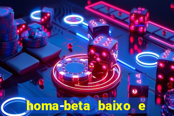 homa-beta baixo e glicose normal