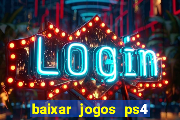 baixar jogos ps4 desbloqueado pkg