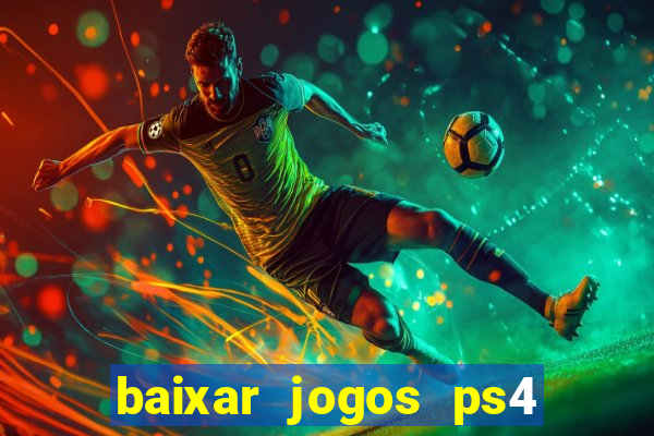 baixar jogos ps4 desbloqueado pkg