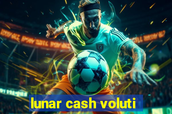 lunar cash voluti