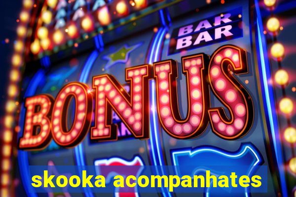 skooka acompanhates